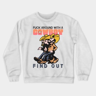 Fuck Around With a Cowboy and Find Out Crewneck Sweatshirt